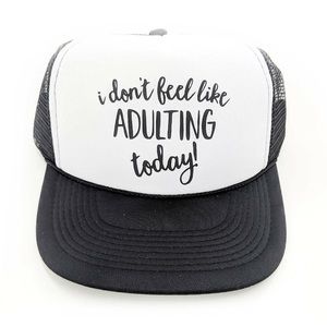 I don’t feel like adulting today b/w trucker hat